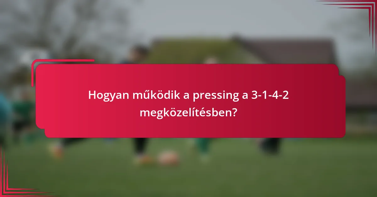 Hogyan működik a pressing a 3-1-4-2 megközelítésben?