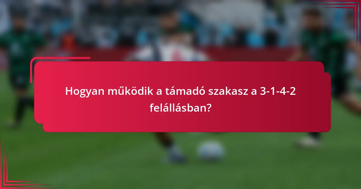 Hogyan működik a támadó szakasz a 3-1-4-2 felállásban?