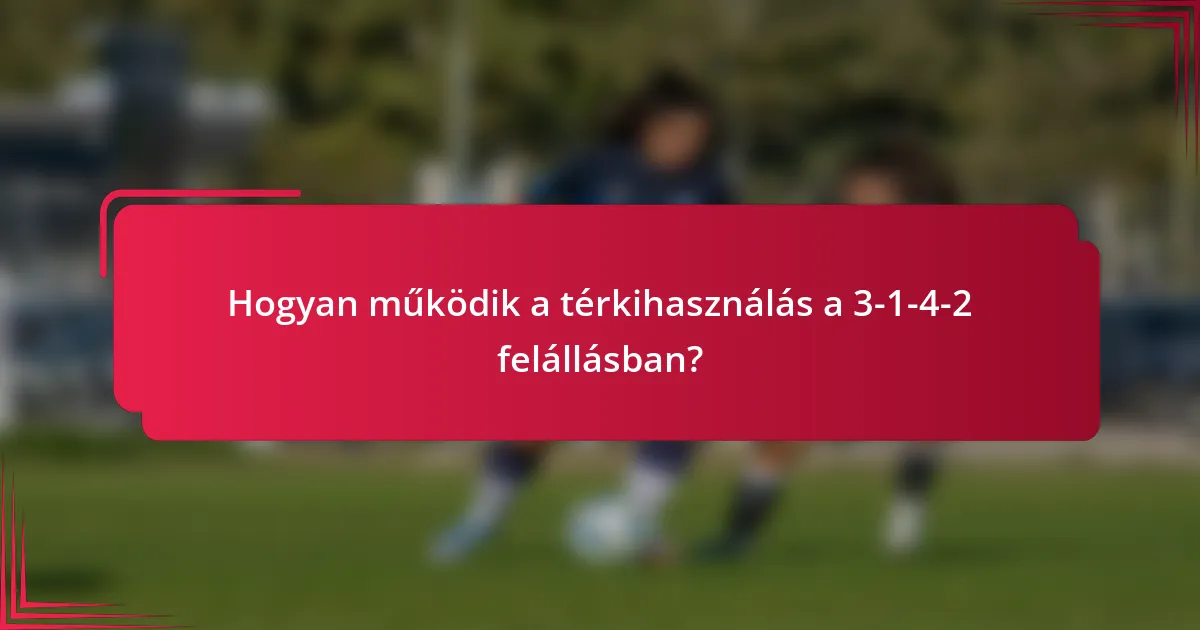 Hogyan működik a térkihasználás a 3-1-4-2 felállásban?