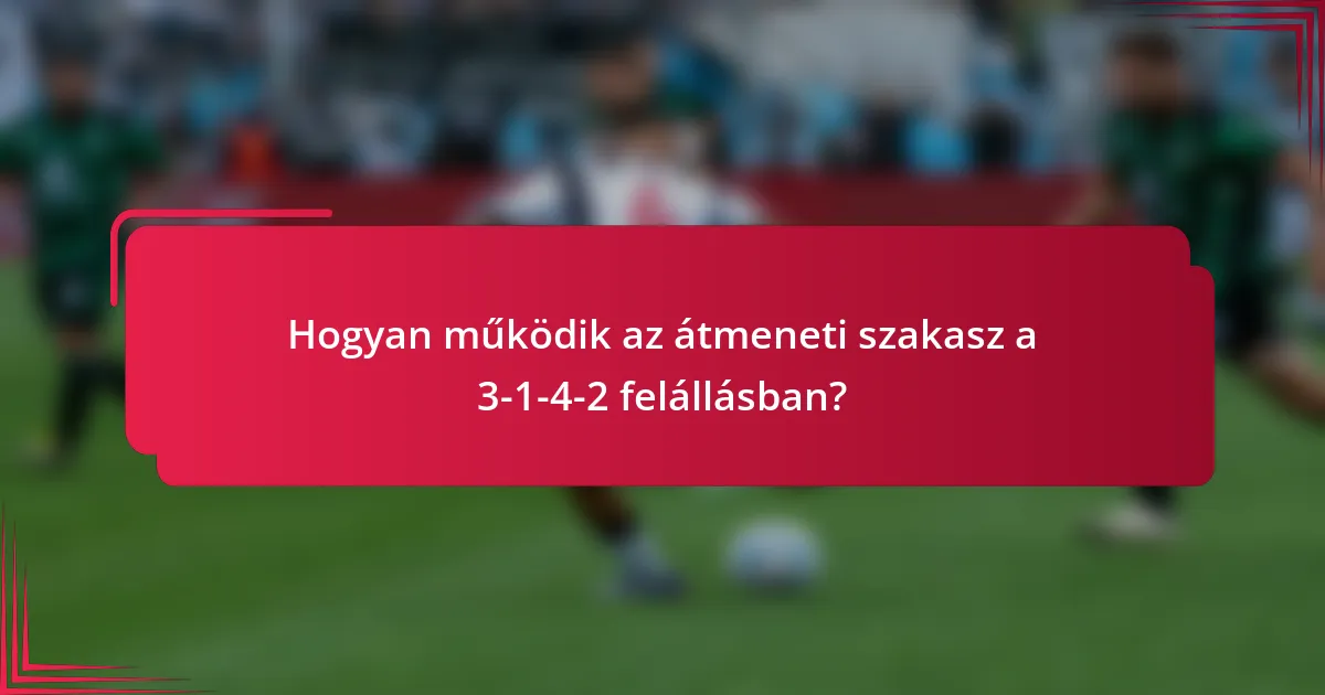 Hogyan működik az átmeneti szakasz a 3-1-4-2 felállásban?
