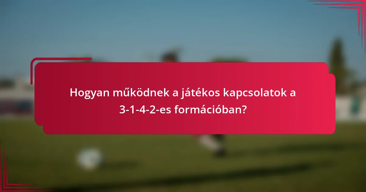 Hogyan működnek a játékos kapcsolatok a 3-1-4-2-es formációban?