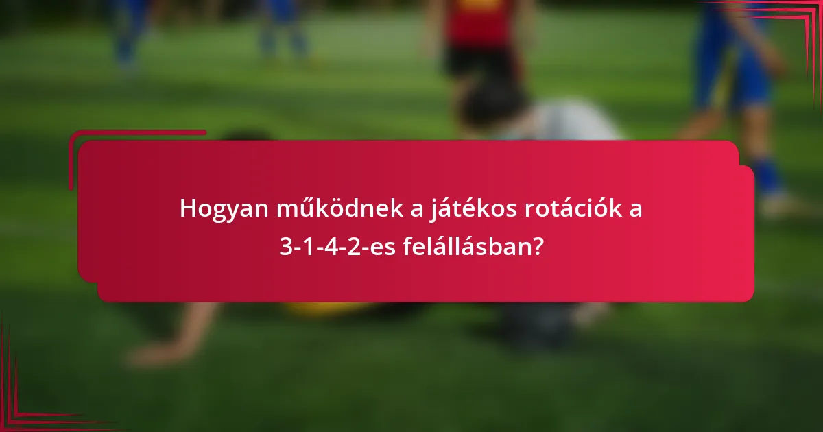 Hogyan működnek a játékos rotációk a 3-1-4-2-es felállásban?