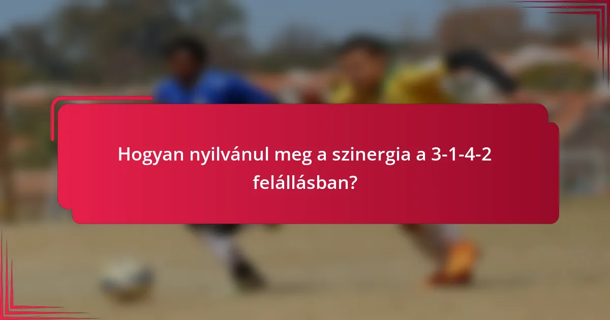Hogyan nyilvánul meg a szinergia a 3-1-4-2 felállásban?