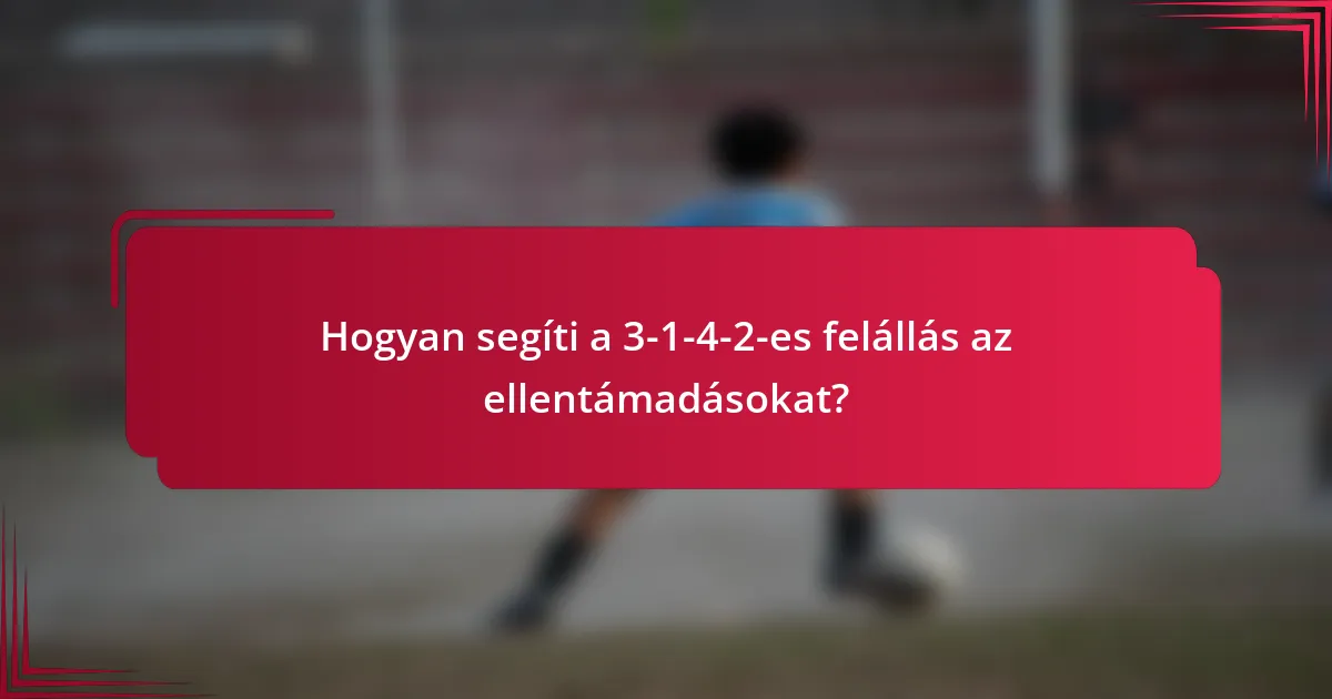 Hogyan segíti a 3-1-4-2-es felállás az ellentámadásokat?