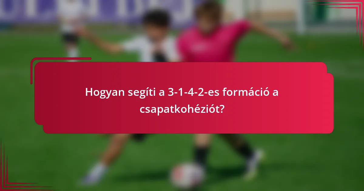 Hogyan segíti a 3-1-4-2-es formáció a csapatkohéziót?