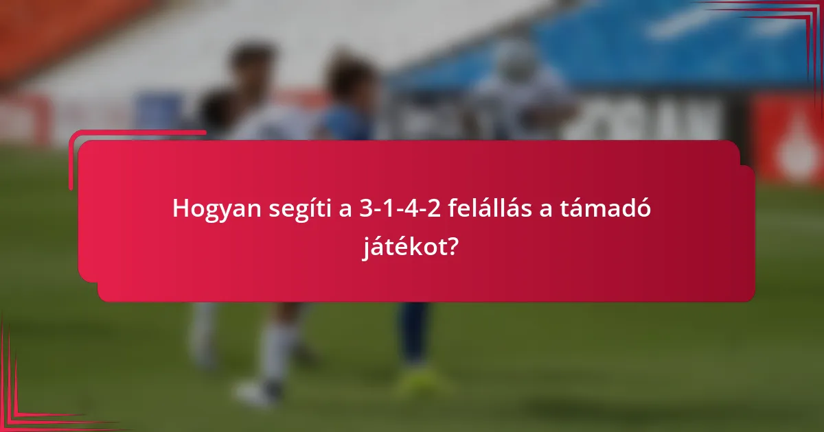 Hogyan segíti a 3-1-4-2 felállás a támadó játékot?