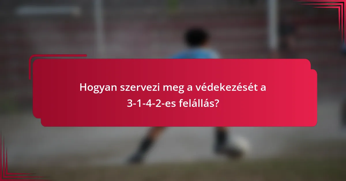 Hogyan szervezi meg a védekezését a 3-1-4-2-es felállás?