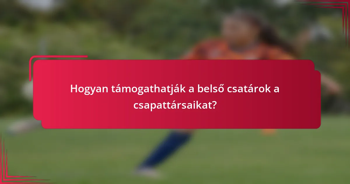 Hogyan támogathatják a belső csatárok a csapattársaikat?