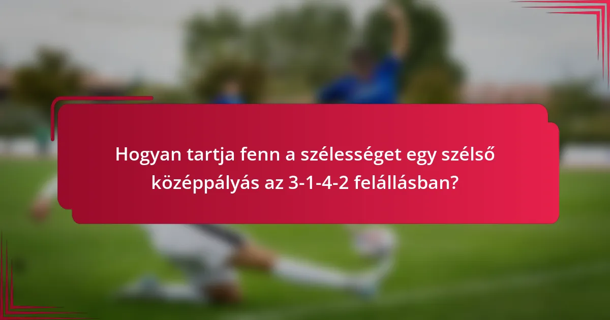 Hogyan tartja fenn a szélességet egy szélső középpályás az 3-1-4-2 felállásban?
