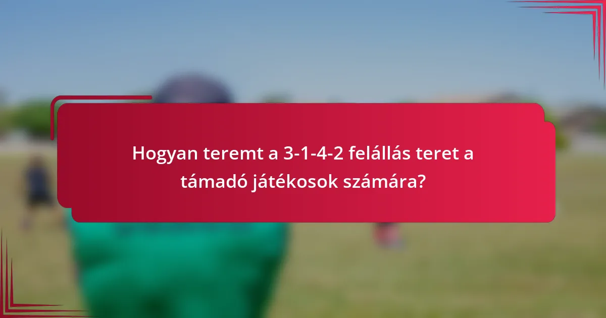 Hogyan teremt a 3-1-4-2 felállás teret a támadó játékosok számára?