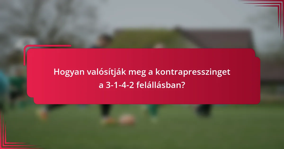 Hogyan valósítják meg a kontrapresszinget a 3-1-4-2 felállásban?