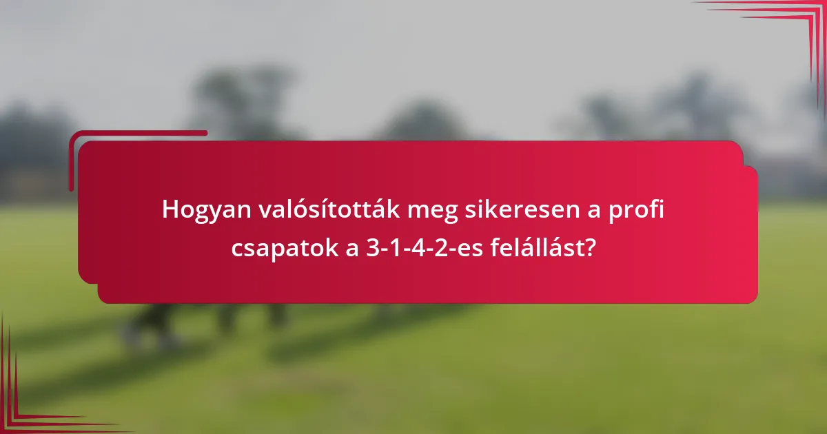 Hogyan valósították meg sikeresen a profi csapatok a 3-1-4-2-es felállást?