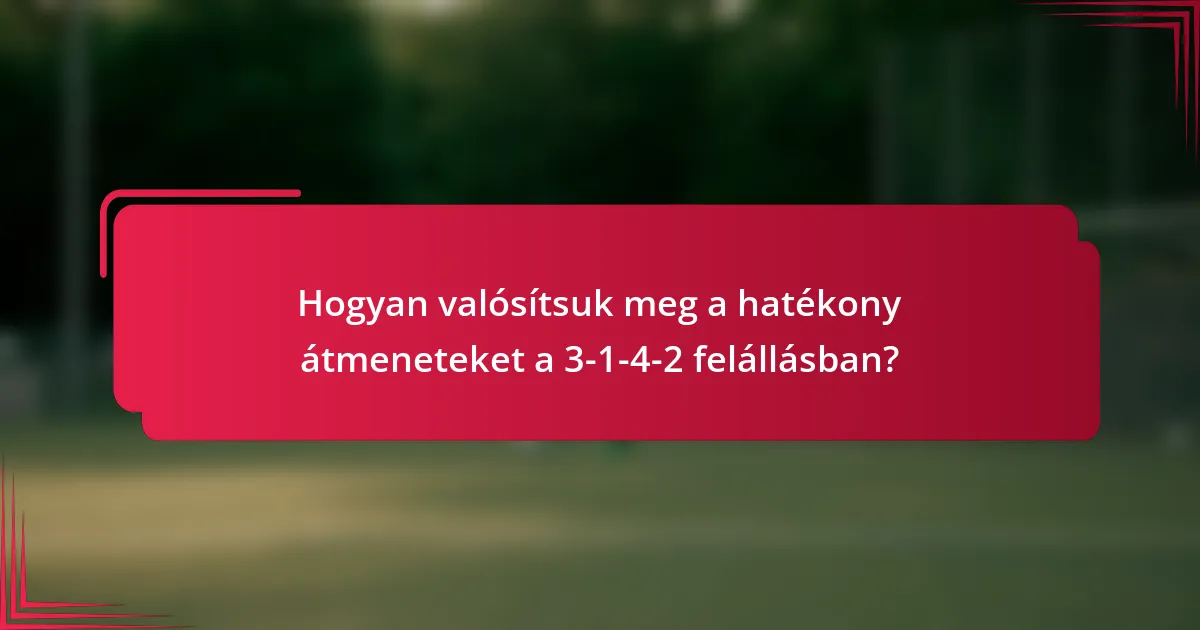 Hogyan valósítsuk meg a hatékony átmeneteket a 3-1-4-2 felállásban?