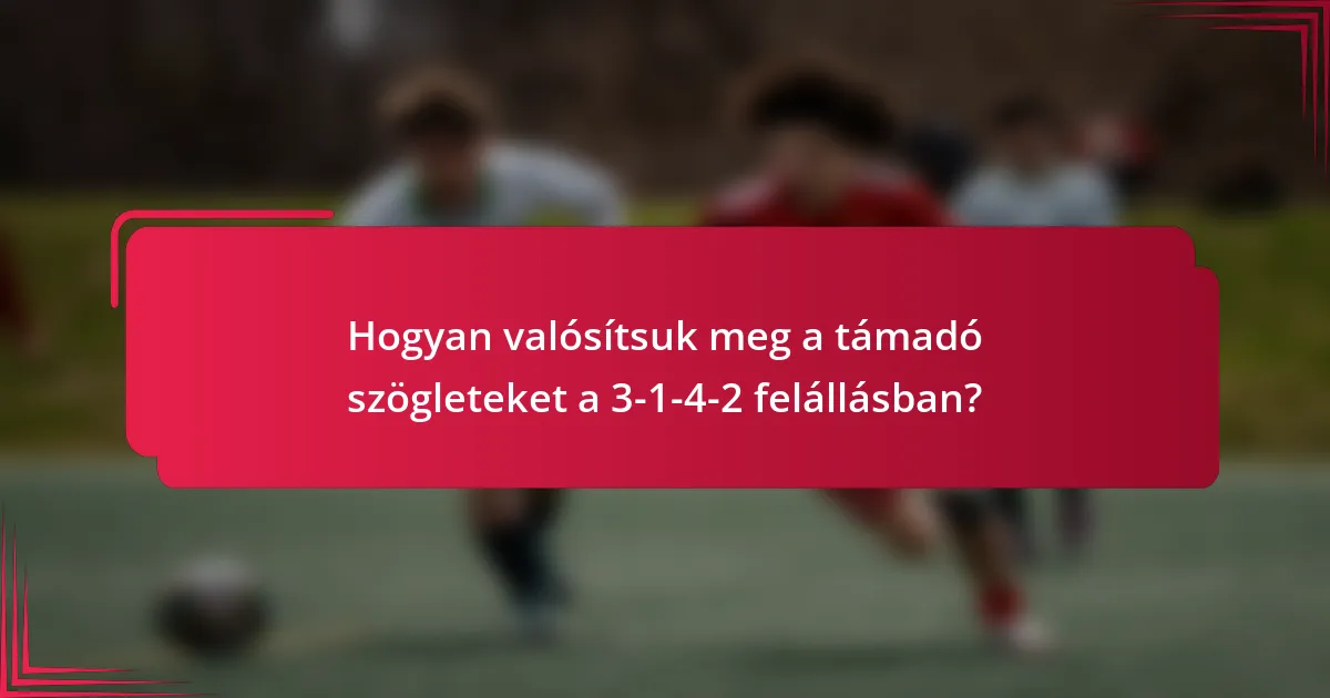 Hogyan valósítsuk meg a támadó szögleteket a 3-1-4-2 felállásban?