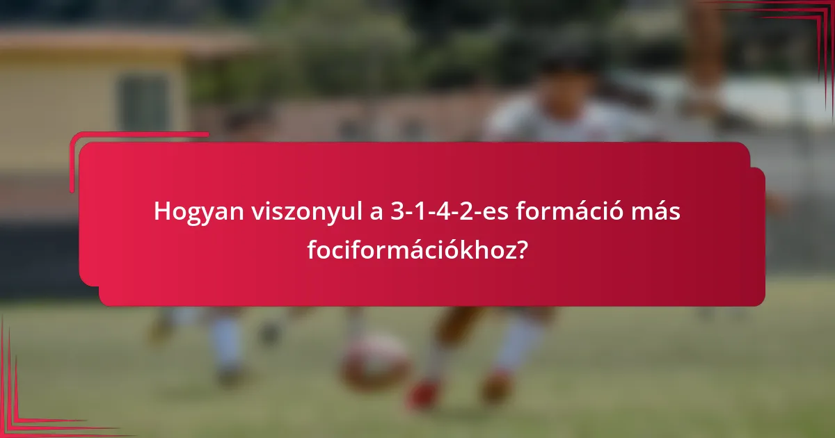 Hogyan viszonyul a 3-1-4-2-es formáció más fociformációkhoz?