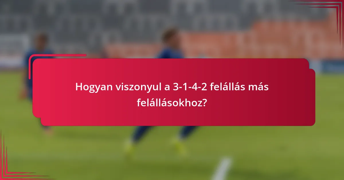 Hogyan viszonyul a 3-1-4-2 felállás más felállásokhoz?