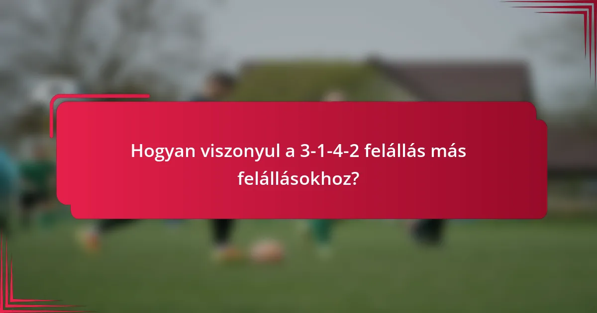 Hogyan viszonyul a 3-1-4-2 felállás más felállásokhoz?