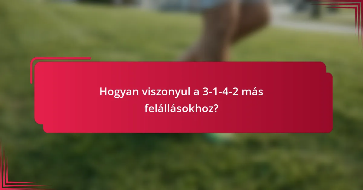 Hogyan viszonyul a 3-1-4-2 más felállásokhoz?