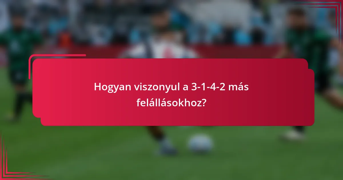 Hogyan viszonyul a 3-1-4-2 más felállásokhoz?
