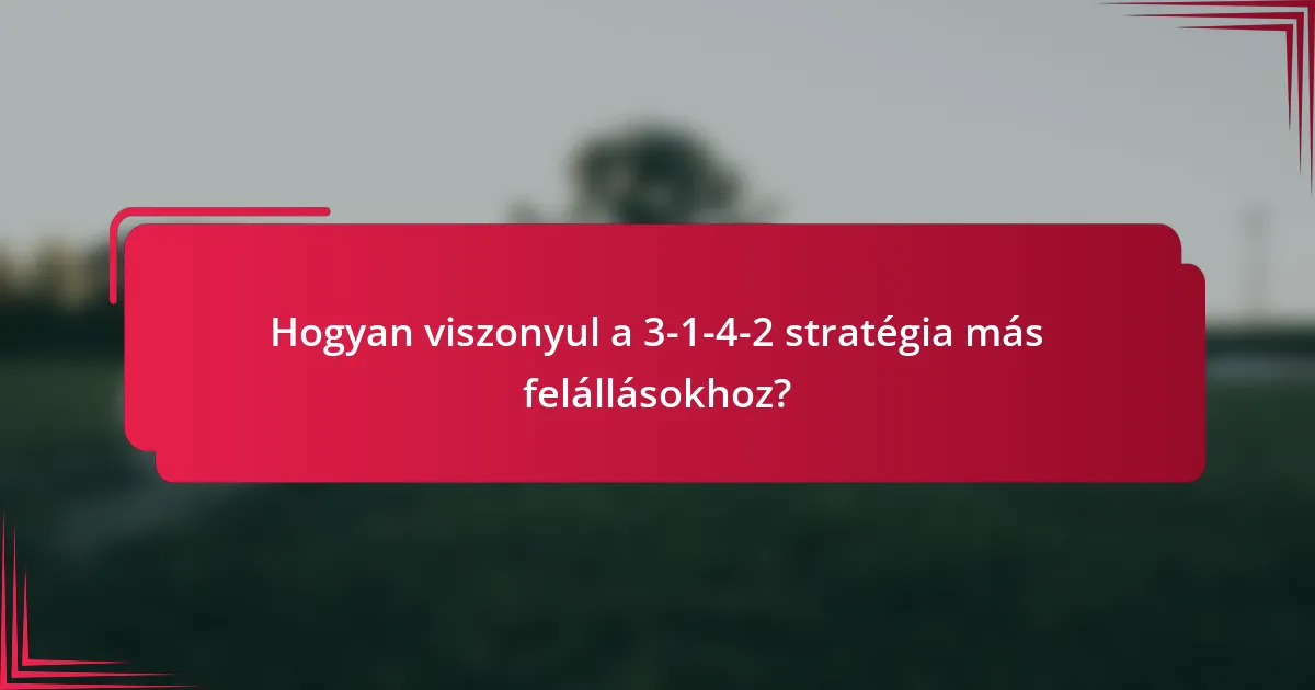 Hogyan viszonyul a 3-1-4-2 stratégia más felállásokhoz?