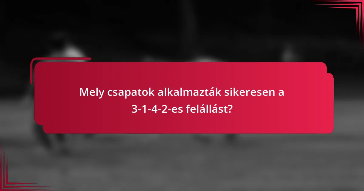 Mely csapatok alkalmazták sikeresen a 3-1-4-2-es felállást?