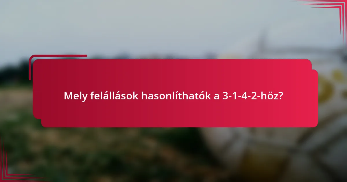 Mely felállások hasonlíthatók a 3-1-4-2-höz?
