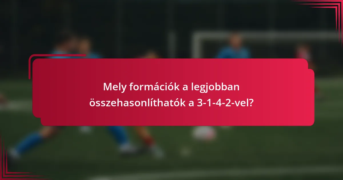 Mely formációk a legjobban összehasonlíthatók a 3-1-4-2-vel?
