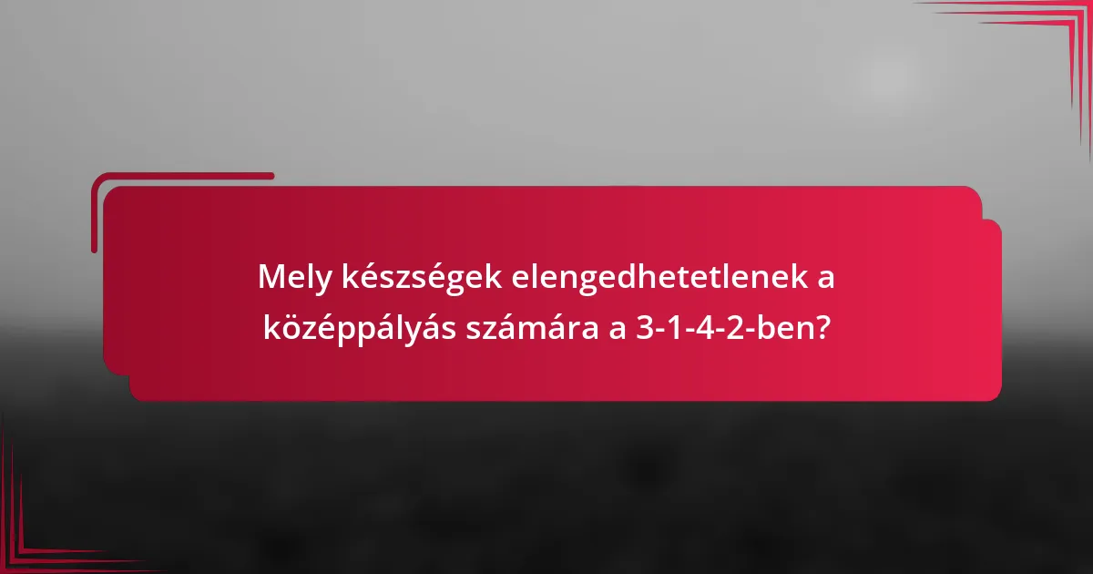 Mely készségek elengedhetetlenek a középpályás számára a 3-1-4-2-ben?