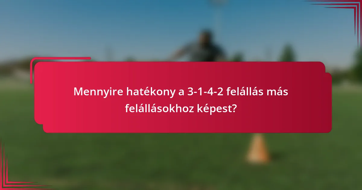 Mennyire hatékony a 3-1-4-2 felállás más felállásokhoz képest?