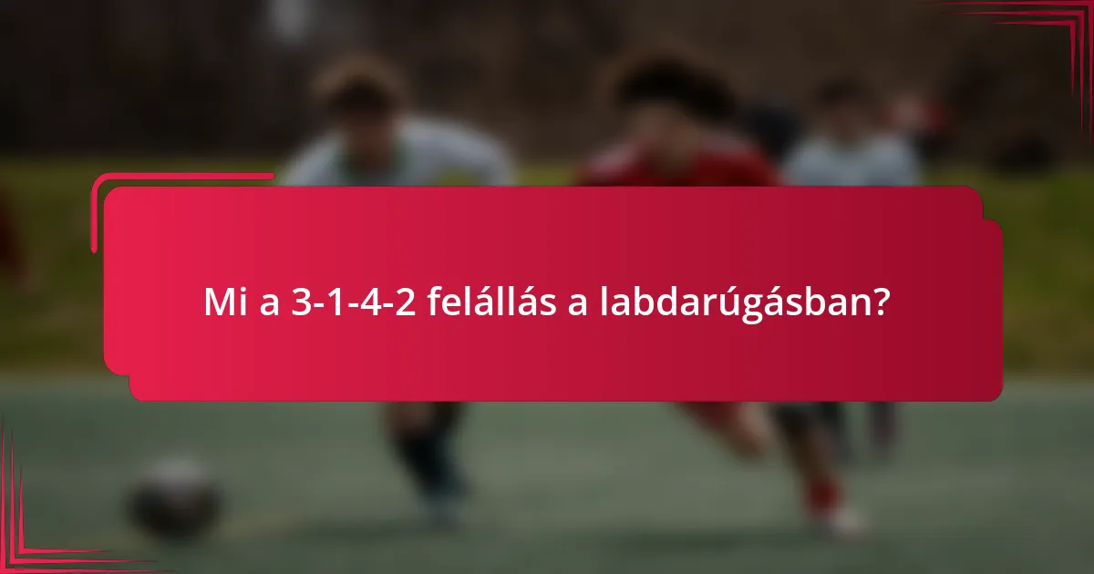 Mi a 3-1-4-2 felállás a labdarúgásban?