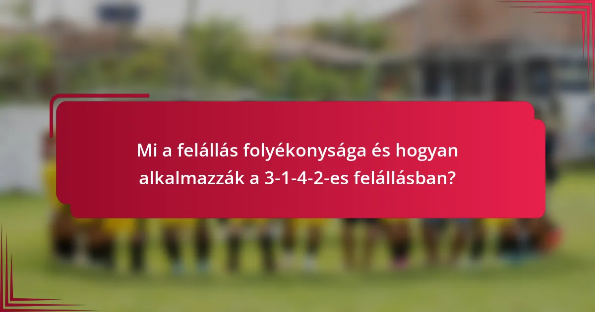 Mi a felállás folyékonysága és hogyan alkalmazzák a 3-1-4-2-es felállásban?