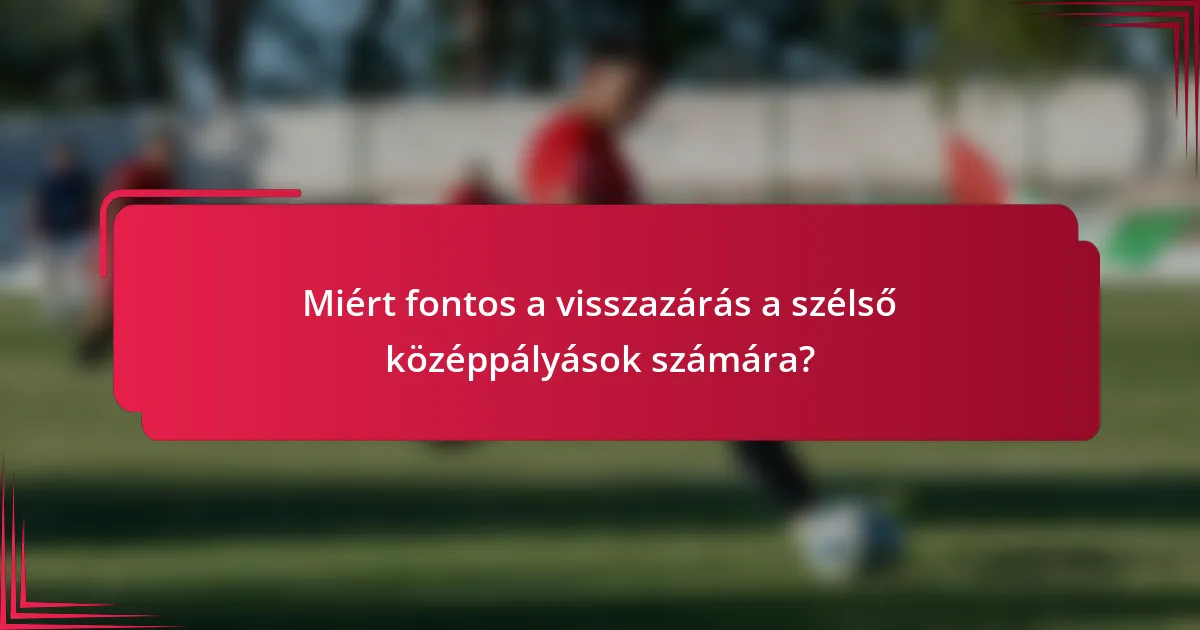 Miért fontos a visszazárás a szélső középpályások számára?