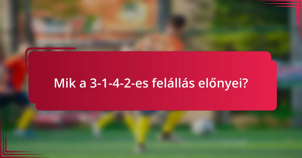 Mik a 3-1-4-2-es felállás előnyei?