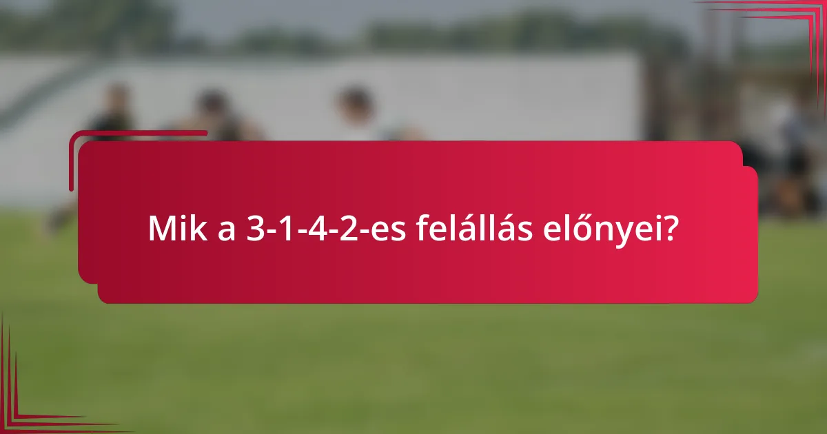 Mik a 3-1-4-2-es felállás előnyei?