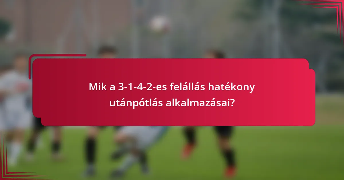 Mik a 3-1-4-2-es felállás hatékony utánpótlás alkalmazásai?