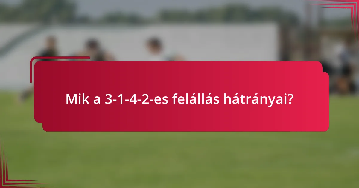 Mik a 3-1-4-2-es felállás hátrányai?