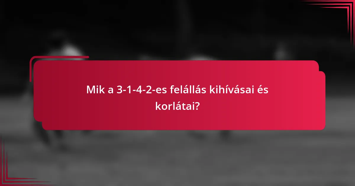 Mik a 3-1-4-2-es felállás kihívásai és korlátai?