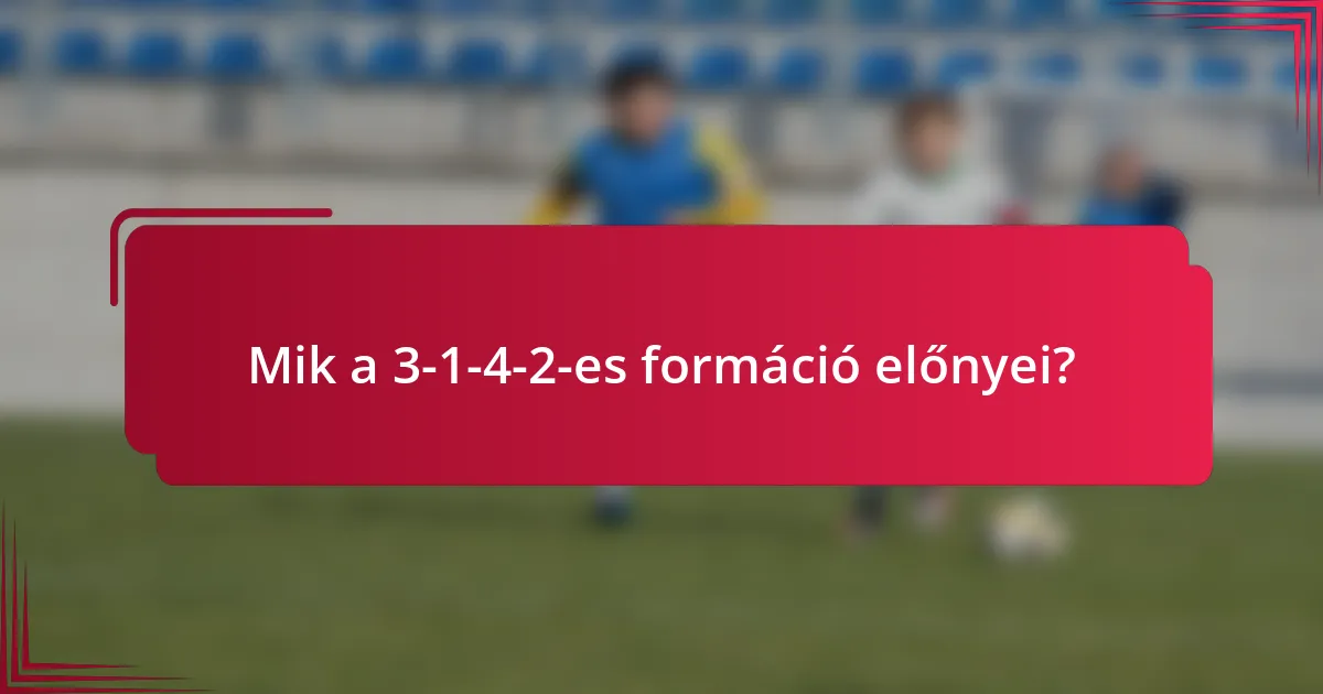 Mik a 3-1-4-2-es formáció előnyei?