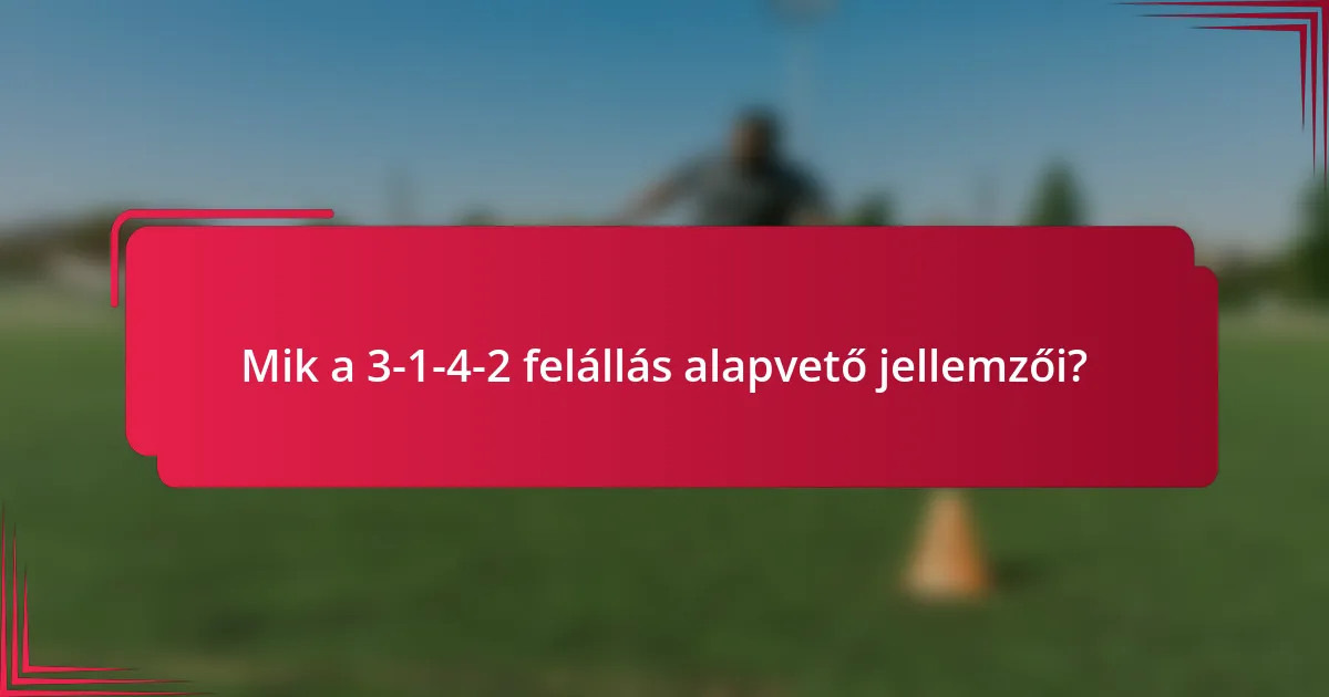 Mik a 3-1-4-2 felállás alapvető jellemzői?