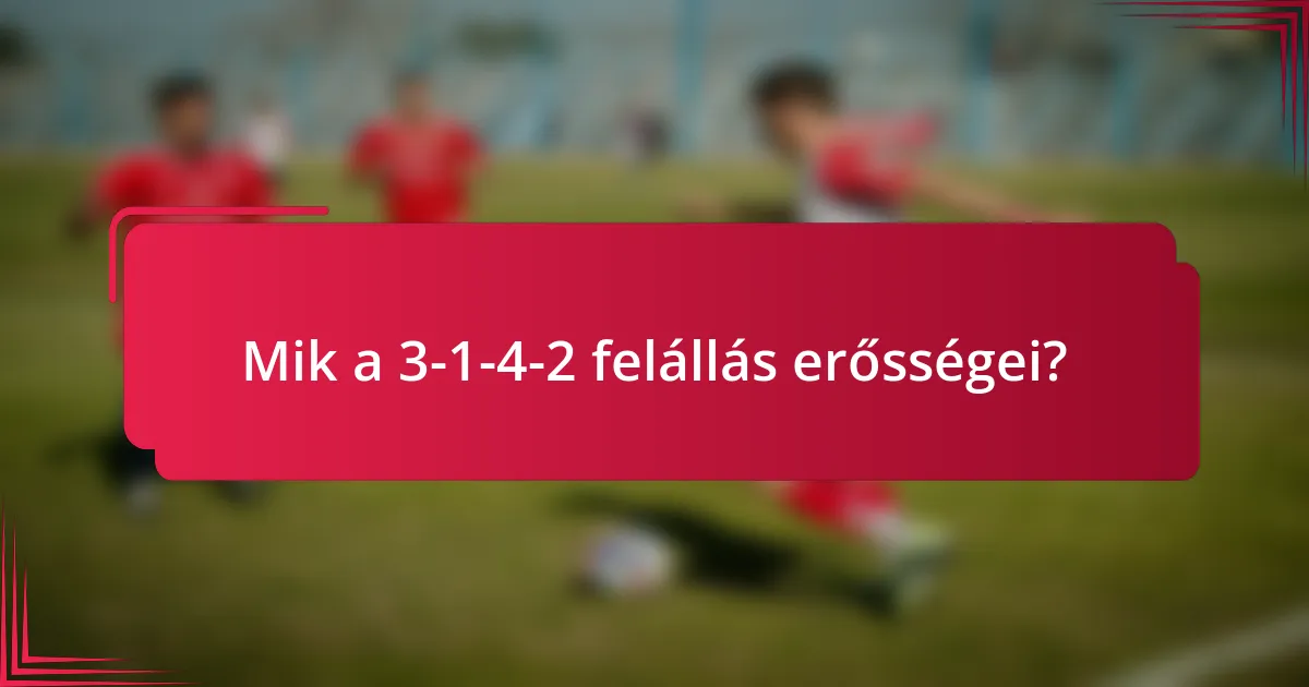 Mik a 3-1-4-2 felállás erősségei?