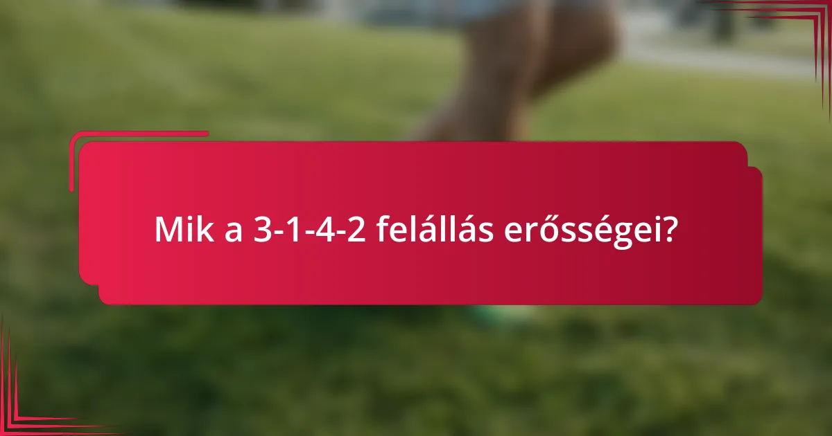 Mik a 3-1-4-2 felállás erősségei?