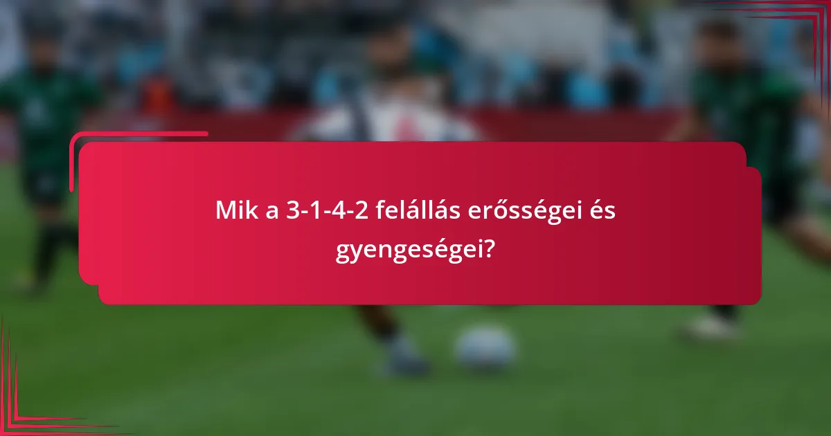 Mik a 3-1-4-2 felállás erősségei és gyengeségei?