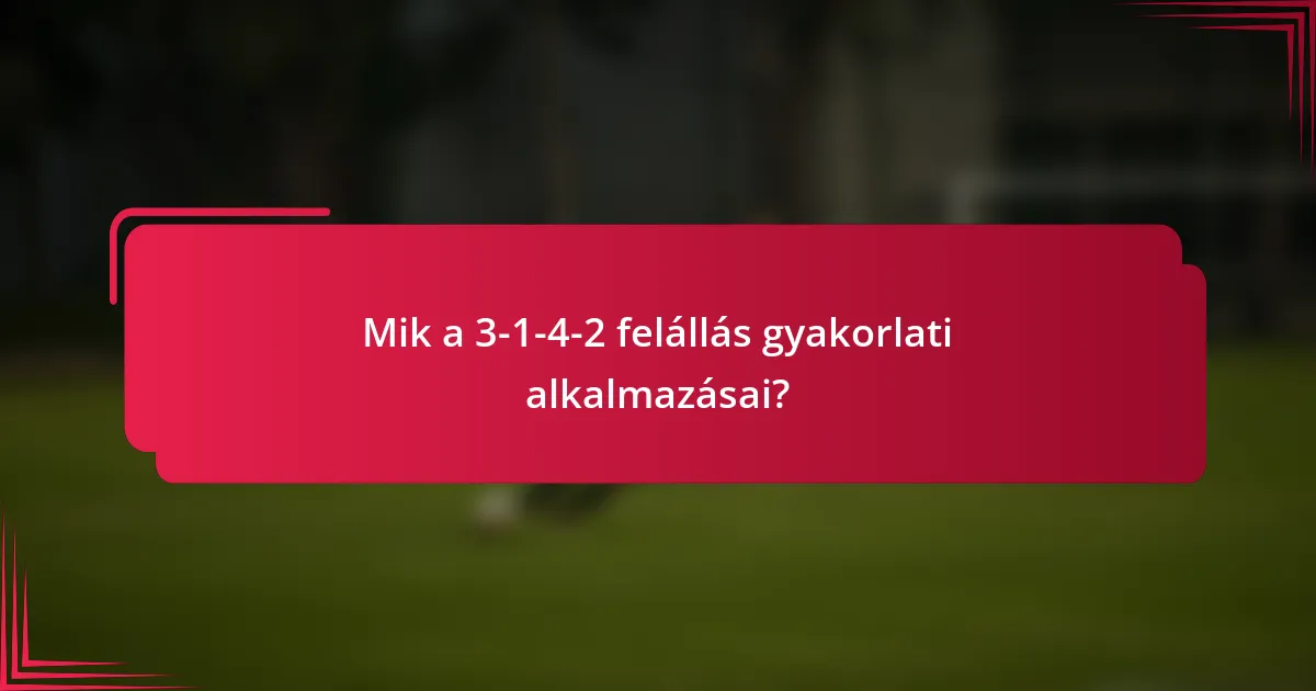 Mik a 3-1-4-2 felállás gyakorlati alkalmazásai?