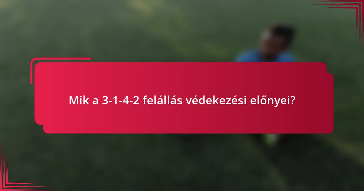 Mik a 3-1-4-2 felállás védekezési előnyei?