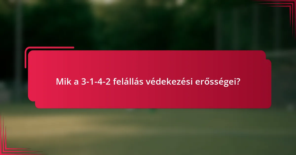 Mik a 3-1-4-2 felállás védekezési erősségei?