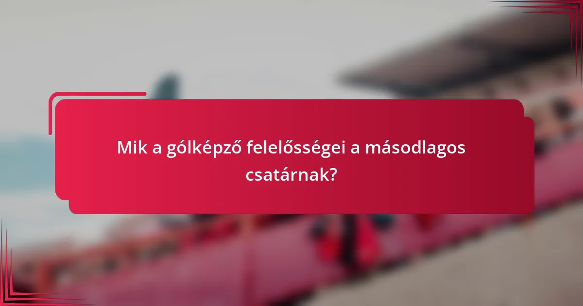 Mik a gólképző felelősségei a másodlagos csatárnak?