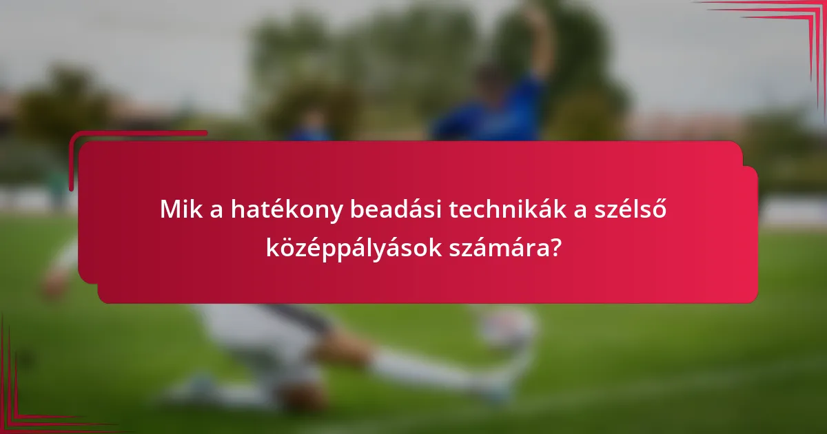 Mik a hatékony beadási technikák a szélső középpályások számára?