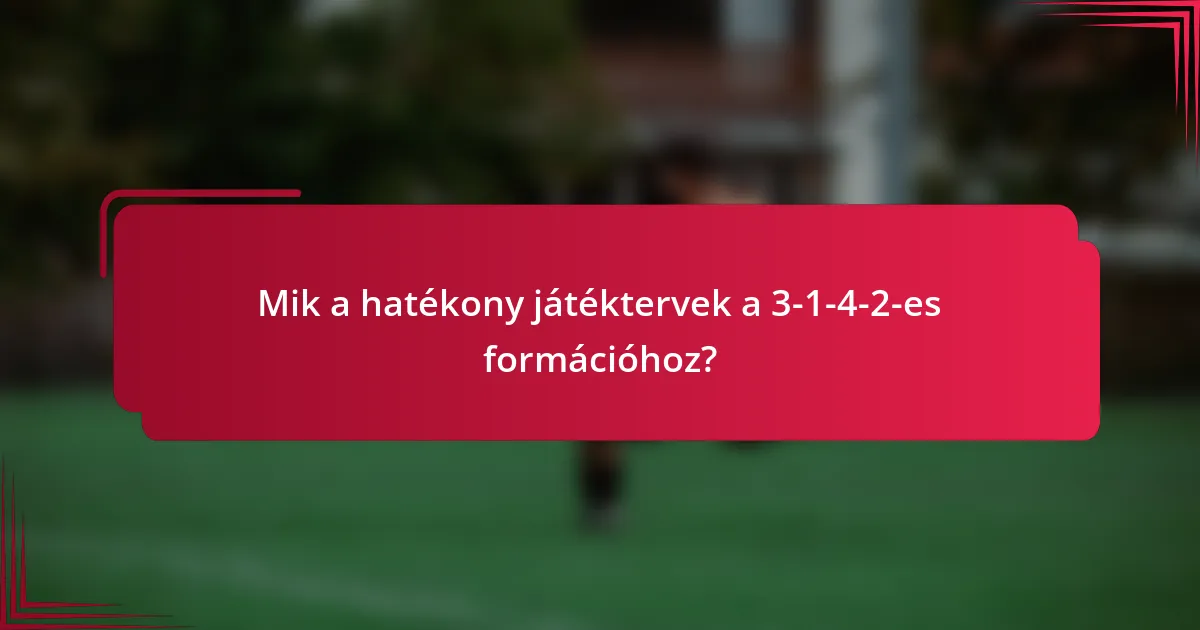 Mik a hatékony játéktervek a 3-1-4-2-es formációhoz?