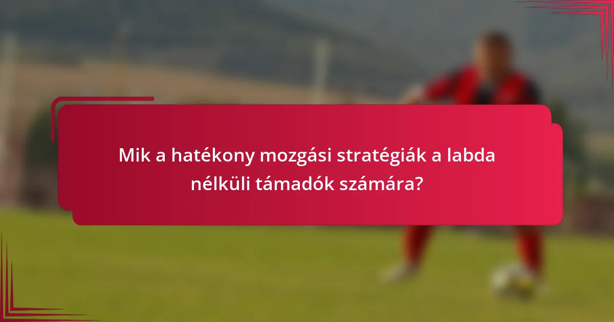 Mik a hatékony mozgási stratégiák a labda nélküli támadók számára?