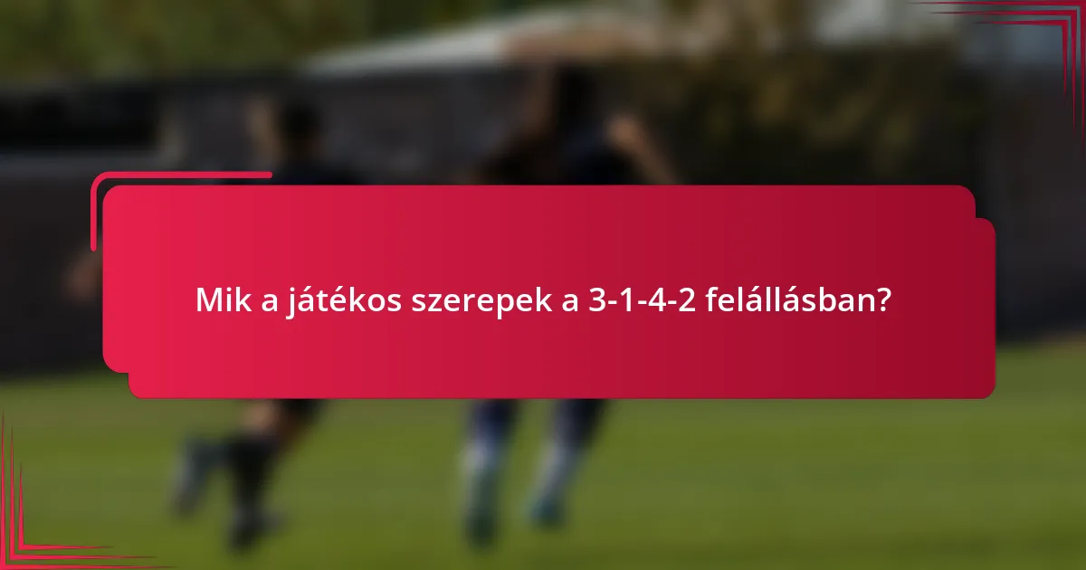 Mik a játékos szerepek a 3-1-4-2 felállásban?